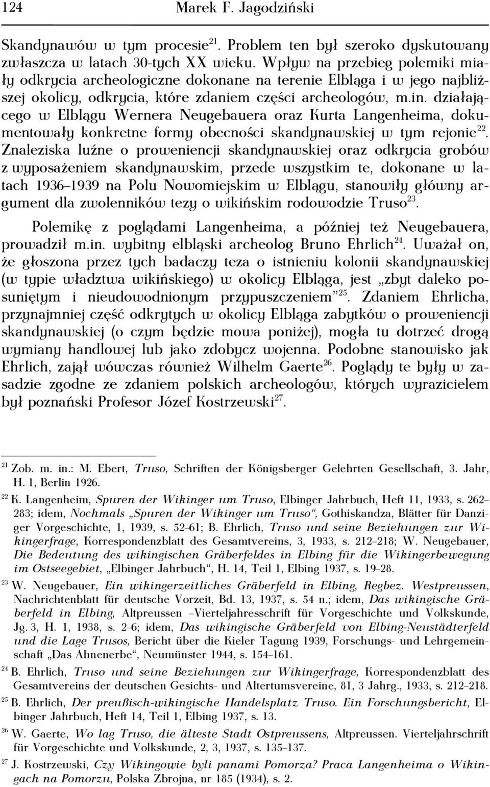 działającego w Elblągu Wernera Neugebauera oraz Kurta Langenheima, dokumentowały konkretne formy obecności skandynawskiej w tym rejonie 22.