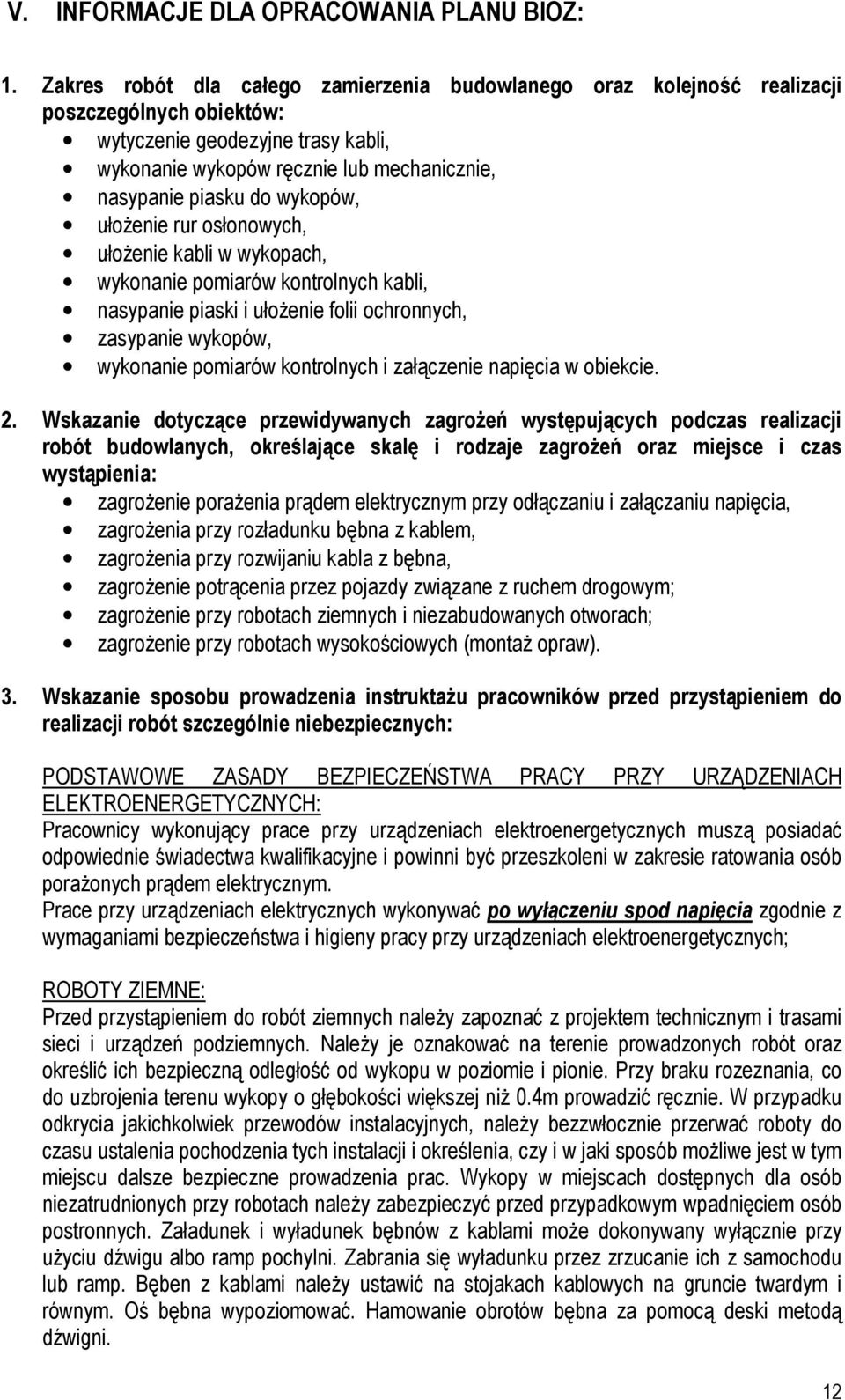 wykopów, ułoŝenie rur osłonowych, ułoŝenie kabli w wykopach, wykonanie pomiarów kontrolnych kabli, nasypanie piaski i ułoŝenie folii ochronnych, zasypanie wykopów, wykonanie pomiarów kontrolnych i