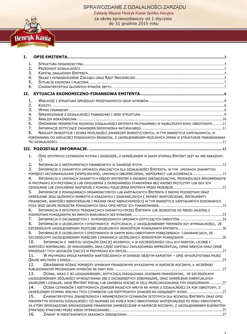 KOSZTY.... 8 3. WYNIK FINANSOWY.... 8 4. SPRAWOZDANIE Z DZIAŁALNOŚCI FINANSOWEJ I JEGO STRUKTURA.... 9 5. ANALIZA WSKAŹNIKOWA.... 10 6.