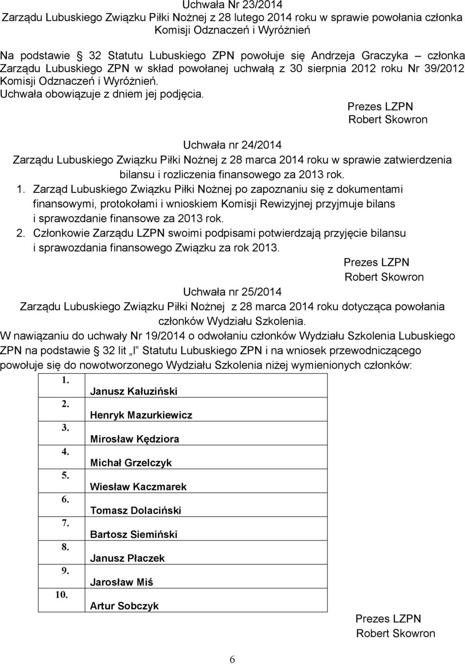 Uchwała nr 24/2014 Zarządu Lubuskiego Związku Piłki Nożnej z 28 marca 2014 roku w sprawie zatwierdzenia bilansu i rozliczenia finansowego za 2013 rok. 1.