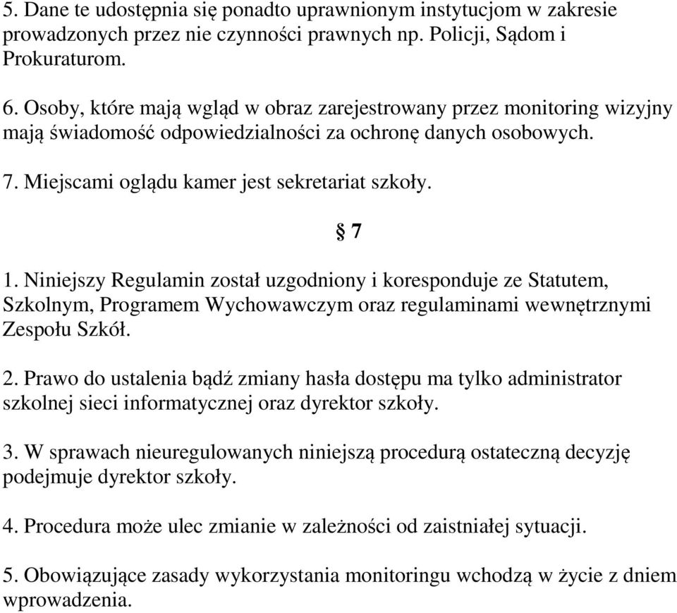 Niniejszy Regulamin został uzgodniony i koresponduje ze Statutem, Szkolnym, Programem Wychowawczym oraz regulaminami wewnętrznymi Zespołu Szkół. 2.