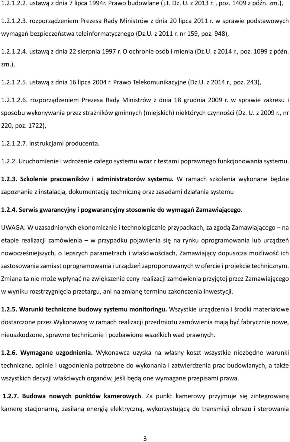 zm.), 1.2.1.2.5. ustawą z dnia 16 lipca 2004 r. Prawo Telekomunikacyjne (Dz.U. z 2014 r., poz. 243), 1.2.1.2.6. rozporządzeniem Prezesa Rady Ministrów z dnia 18 grudnia 2009 r.