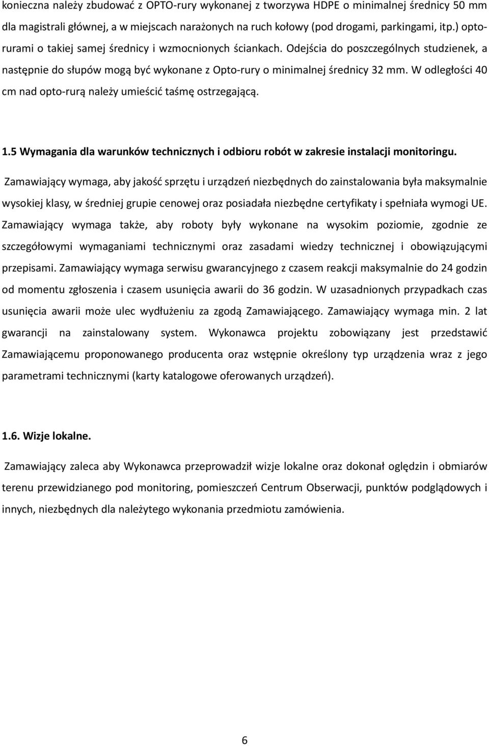 W odległości 40 cm nad opto-rurą należy umieścić taśmę ostrzegającą. 1.5 Wymagania dla warunków technicznych i odbioru robót w zakresie instalacji monitoringu.