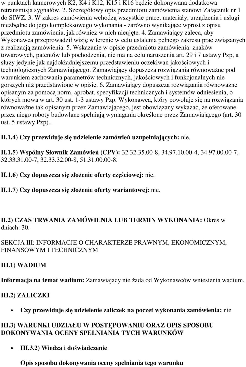 nieujęte. 4. Zamawiający zaleca, aby Wykonawca przeprowadził wizję w terenie w celu ustalenia pełnego zakresu prac związanych z realizacją zamówienia. 5.