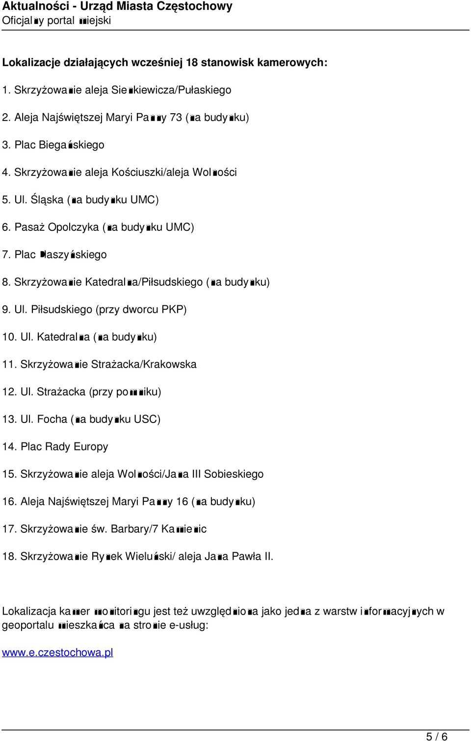 Ul. Katedralna (na budynku) 11. Skrzyżowanie Strażacka/Krakowska 12. Ul. Strażacka (przy pomniku) 13. Ul. Focha (na budynku USC) 14. Plac Rady Europy 15.