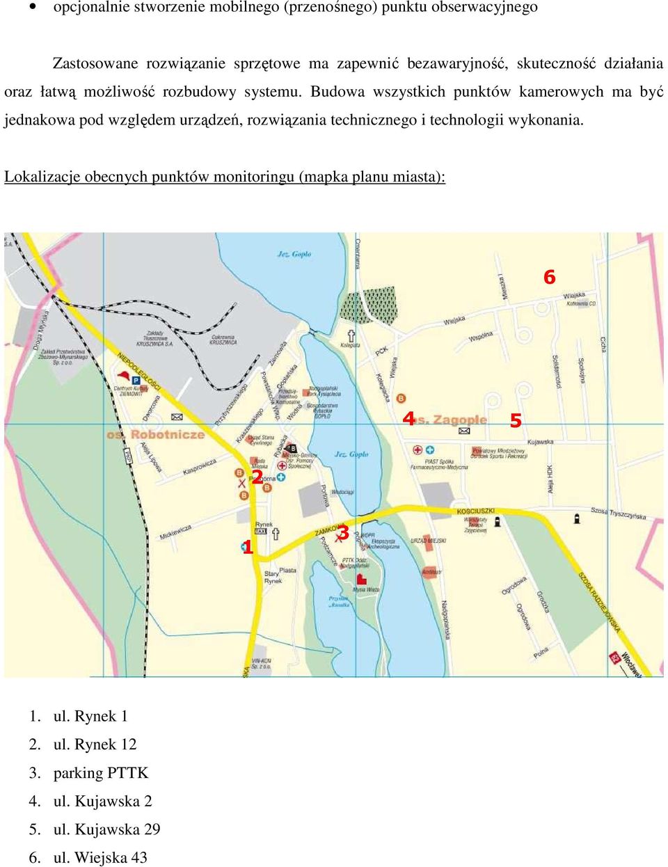 Budowa wszystkich punktów kamerowych ma być jednakowa pod względem urządzeń, rozwiązania technicznego i technologii