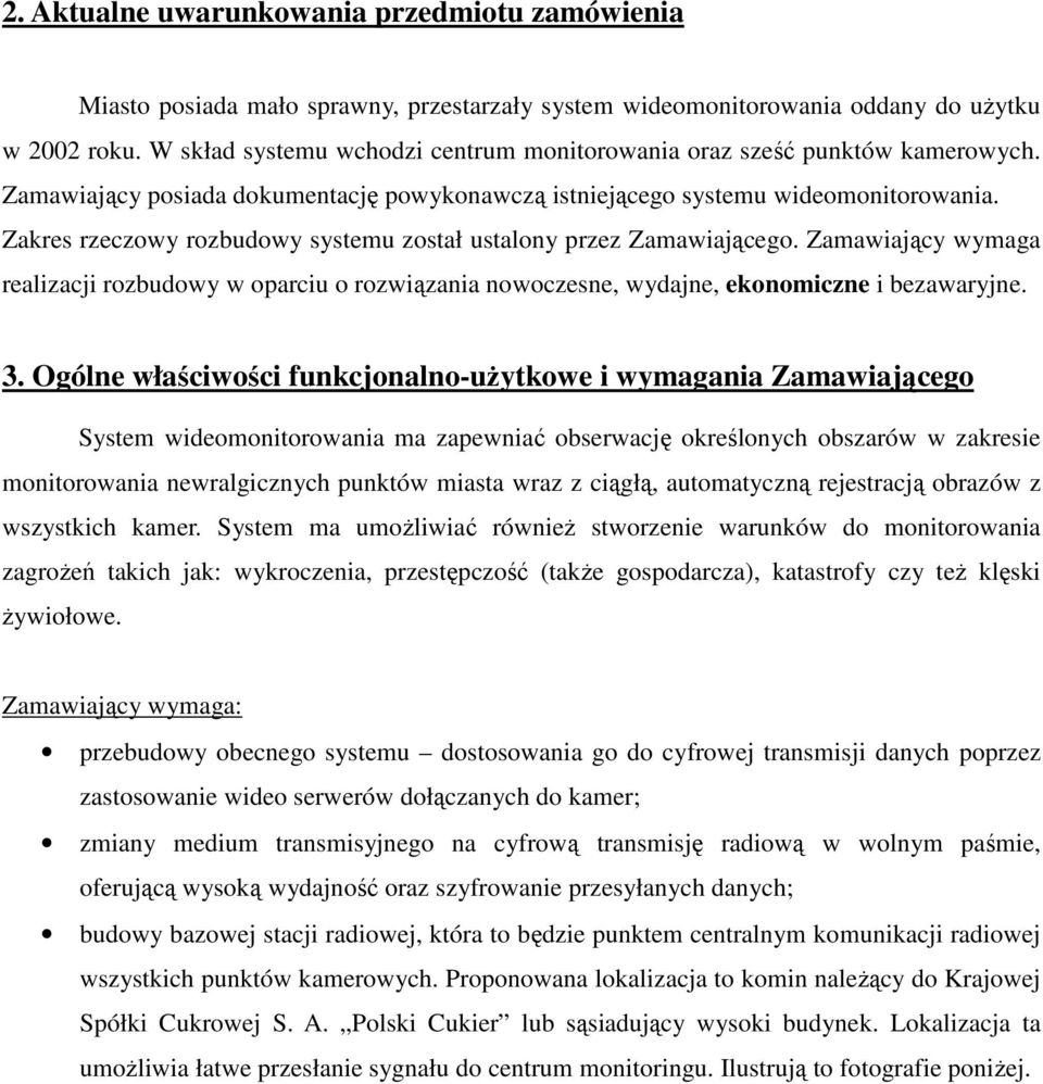 Zakres rzeczowy rozbudowy systemu został ustalony przez Zamawiającego. Zamawiający wymaga realizacji rozbudowy w oparciu o rozwiązania nowoczesne, wydajne, ekonomiczne i bezawaryjne. 3.