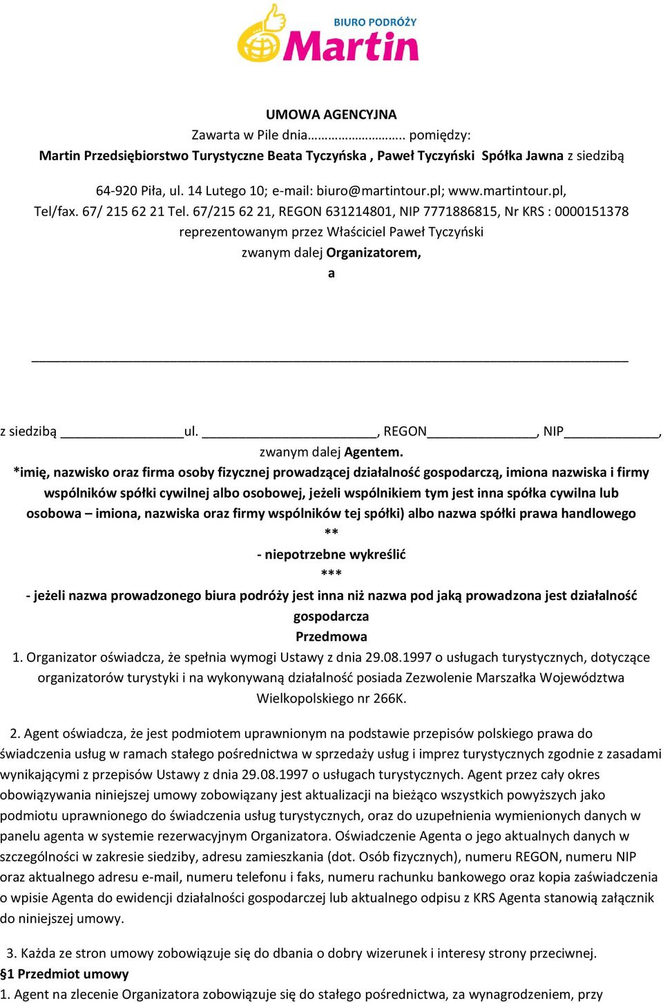 67/215 62 21, REGON 631214801, NIP 7771886815, Nr KRS : 0000151378 reprezentowanym przez Właściciel Paweł Tyczyński zwanym dalej Organizatorem, a z siedzibą ul., REGON, NIP, zwanym dalej Agentem.