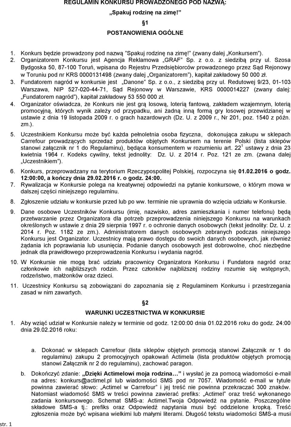 Szosa Bydgoska 50, 87-100 Toruń, wpisana do Rejestru Przedsiębiorców prowadzonego przez Sąd Rejonowy w Toruniu pod nr KRS 0000131498 (zwany dalej Organizatorem ), kapitał zakładowy 50 000 zł. 3.