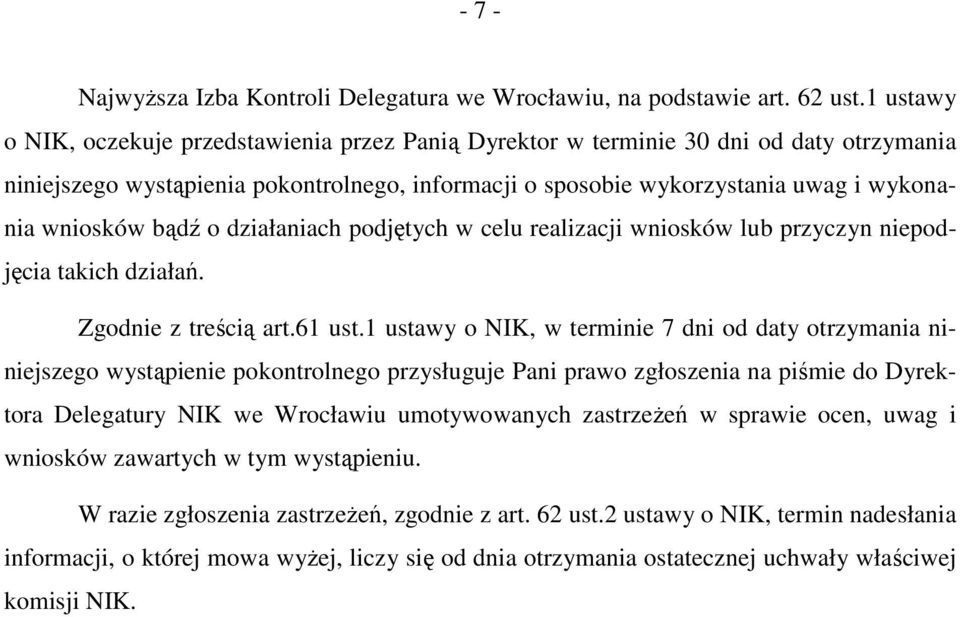 bądź o działaniach podjętych w celu realizacji wniosków lub przyczyn niepodjęcia takich działań. Zgodnie z treścią art.61 ust.