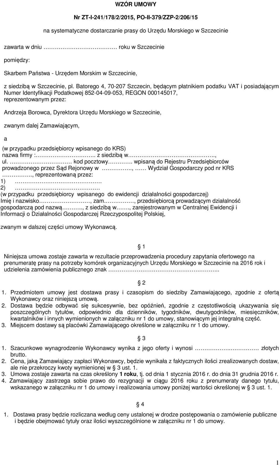 Batorego 4, 70-207 Szczecin, będącym płatnikiem podatku VAT i posiadającym Numer Identyfikacji Podatkowej 852-04-09-053, REGON 000145017, reprezentowanym przez: Andrzeja Borowca, Dyrektora Urzędu