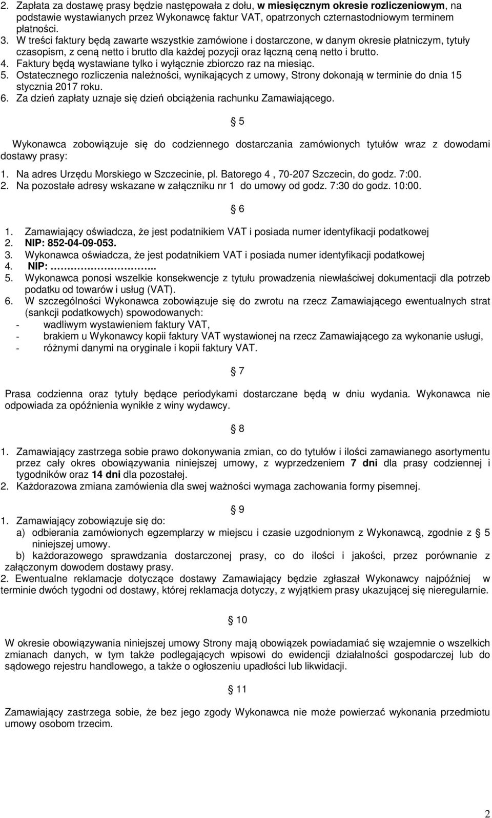 Faktury będą wystawiane tylko i wyłącznie zbiorczo raz na miesiąc. 5. Ostatecznego rozliczenia należności, wynikających z umowy, Strony dokonają w terminie do dnia 15 stycznia 2017 roku. 6.