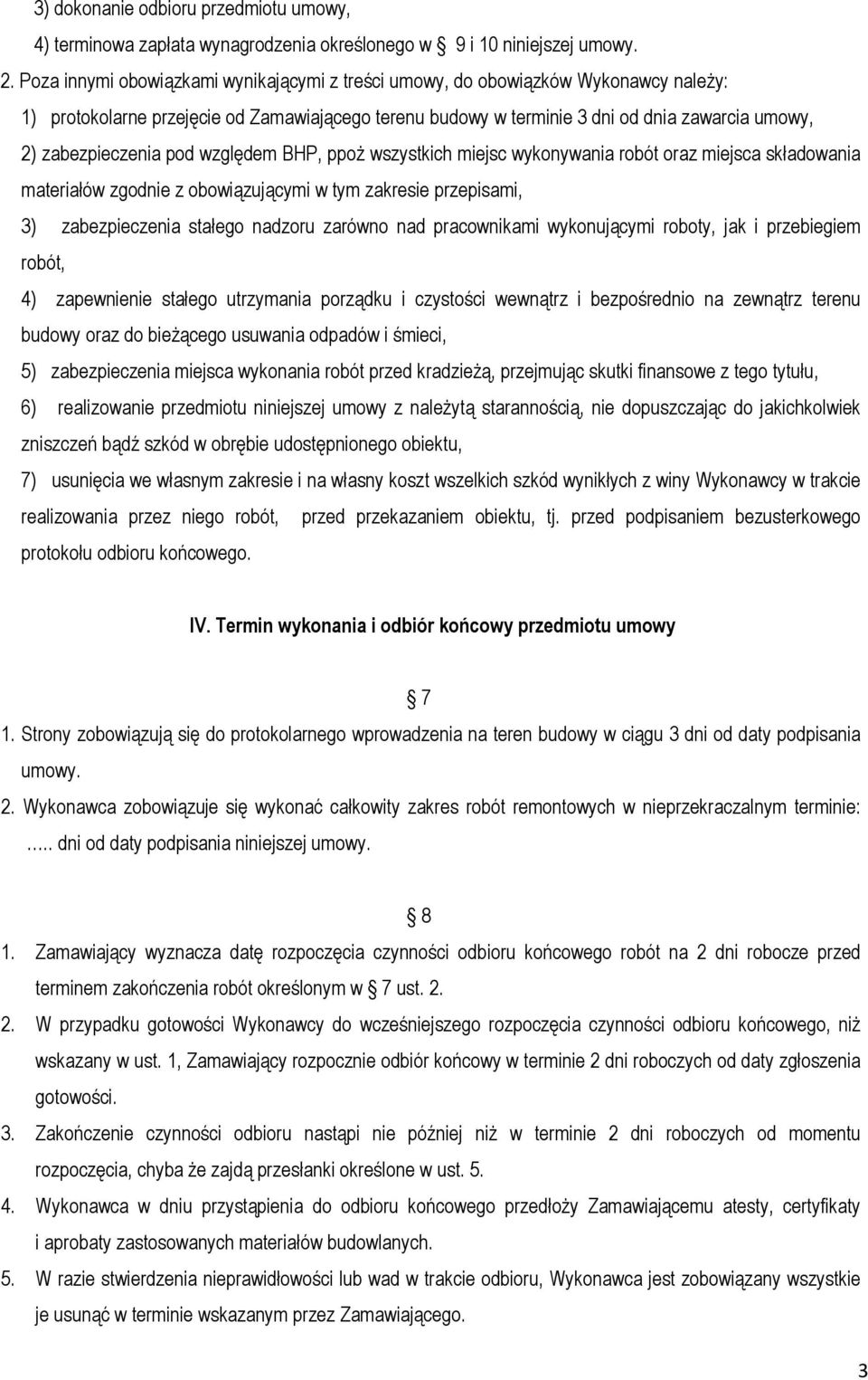 zabezpieczenia pod względem BHP, ppoŝ wszystkich miejsc wykonywania robót oraz miejsca składowania materiałów zgodnie z obowiązującymi w tym zakresie przepisami, 3) zabezpieczenia stałego nadzoru