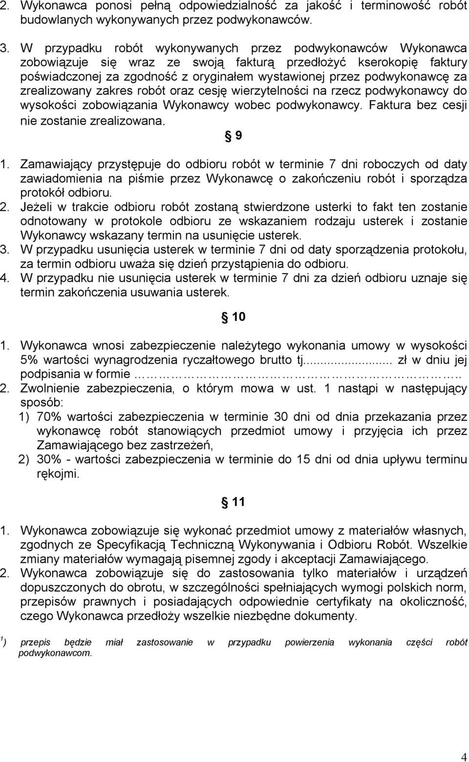 za zrealizowany zakres robót oraz cesję wierzytelności na rzecz podwykonawcy do wysokości zobowiązania Wykonawcy wobec podwykonawcy. Faktura bez cesji nie zostanie zrealizowana. 9 1.