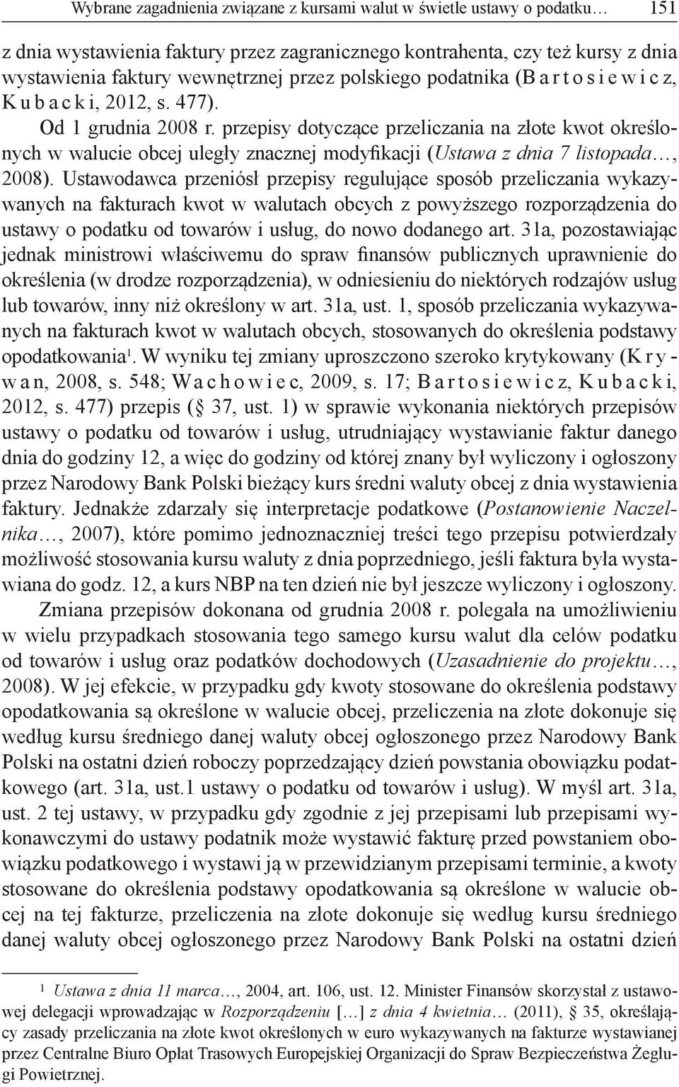 przepisy dotyczące przeliczania na złote kwot określonych w walucie obcej uległy znacznej modyfikacji (Ustawa z dnia 7 listopada, 2008).