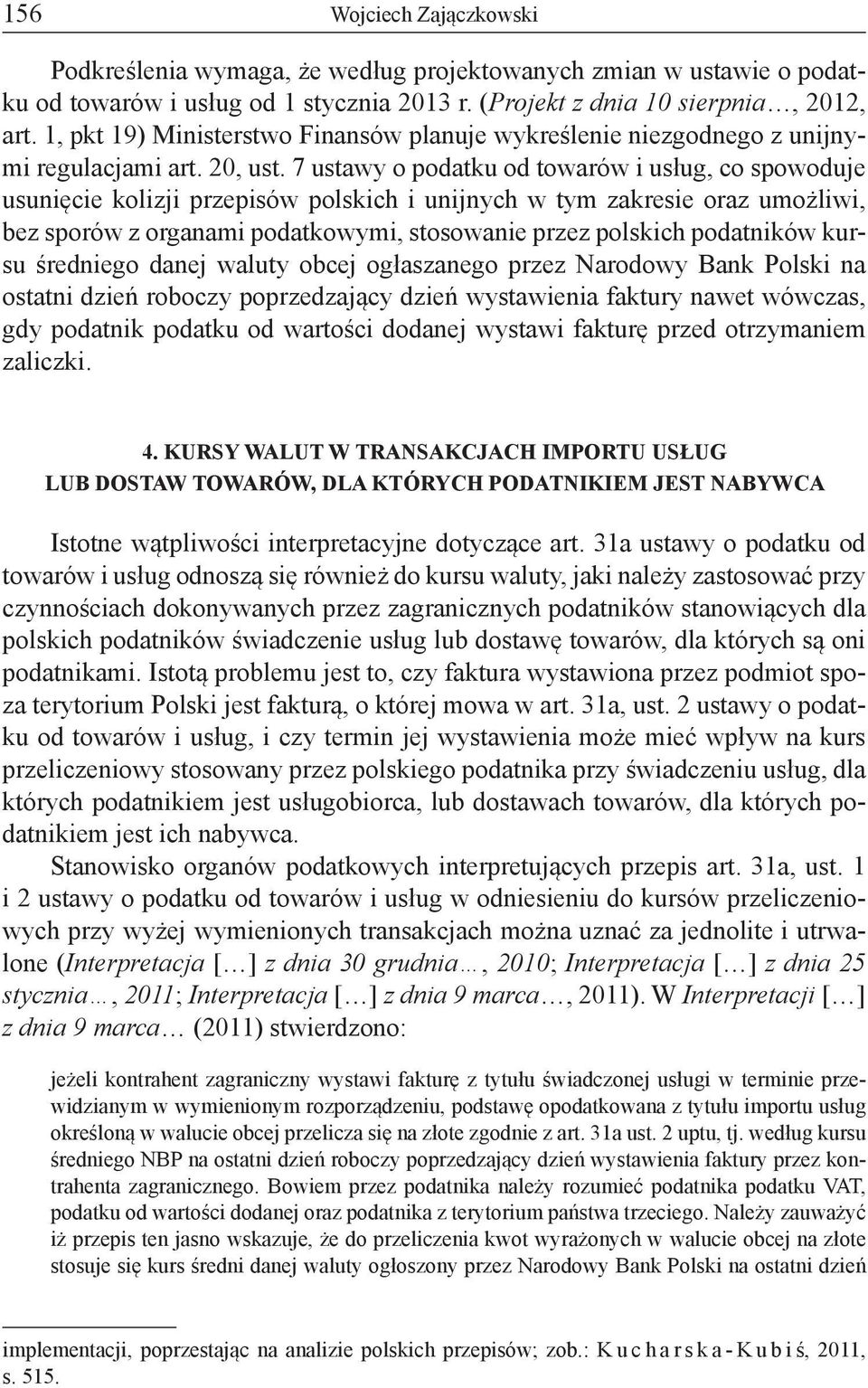 7 ustawy o podatku od towarów i usług, co spowoduje usunięcie kolizji przepisów polskich i unijnych w tym zakresie oraz umożliwi, bez sporów z organami podatkowymi, stosowanie przez polskich