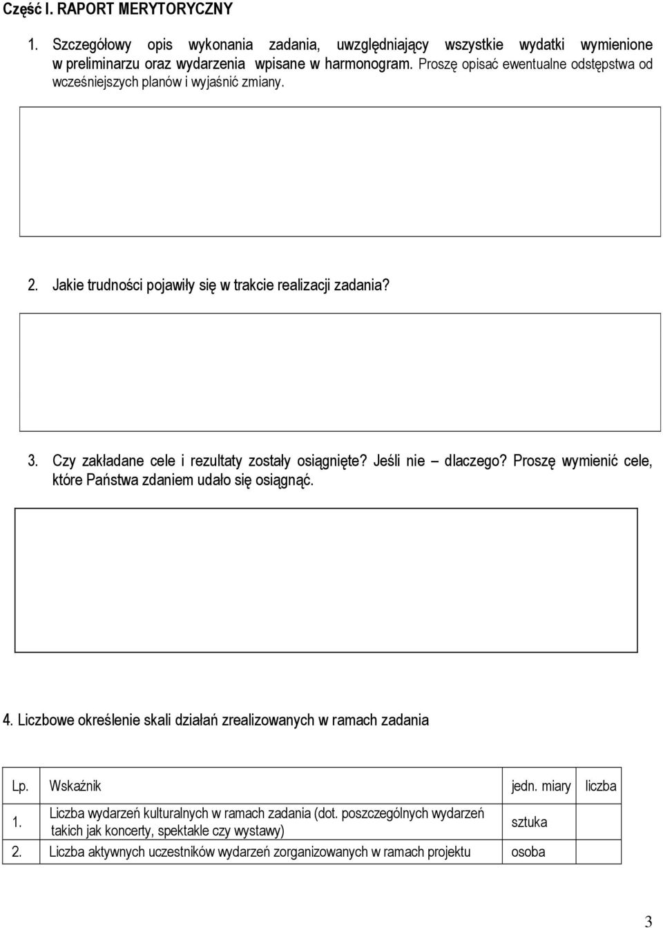 Czy zakładane cele i rezultaty zostały osiągnięte? Jeśli nie dlaczego? Proszę wymienić cele, które Państwa zdaniem udało się osiągnąć. 4.