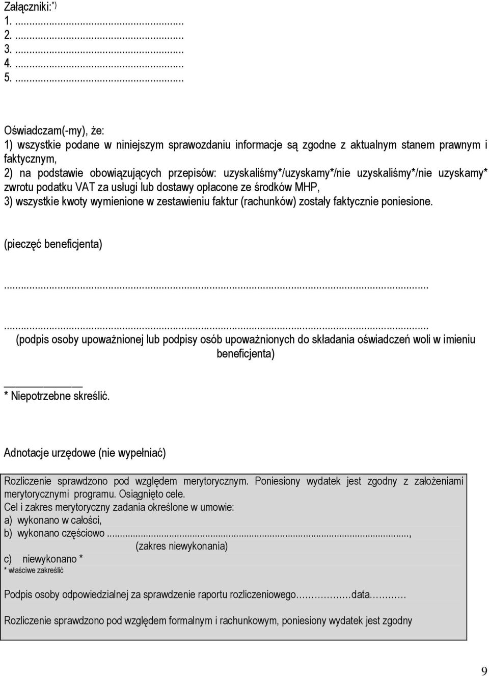 uzyskaliśmy*/uzyskamy*/nie uzyskaliśmy*/nie uzyskamy* zwrotu podatku VAT za usługi lub dostawy opłacone ze środków MHP, 3) wszystkie kwoty wymienione w zestawieniu faktur (rachunków) zostały