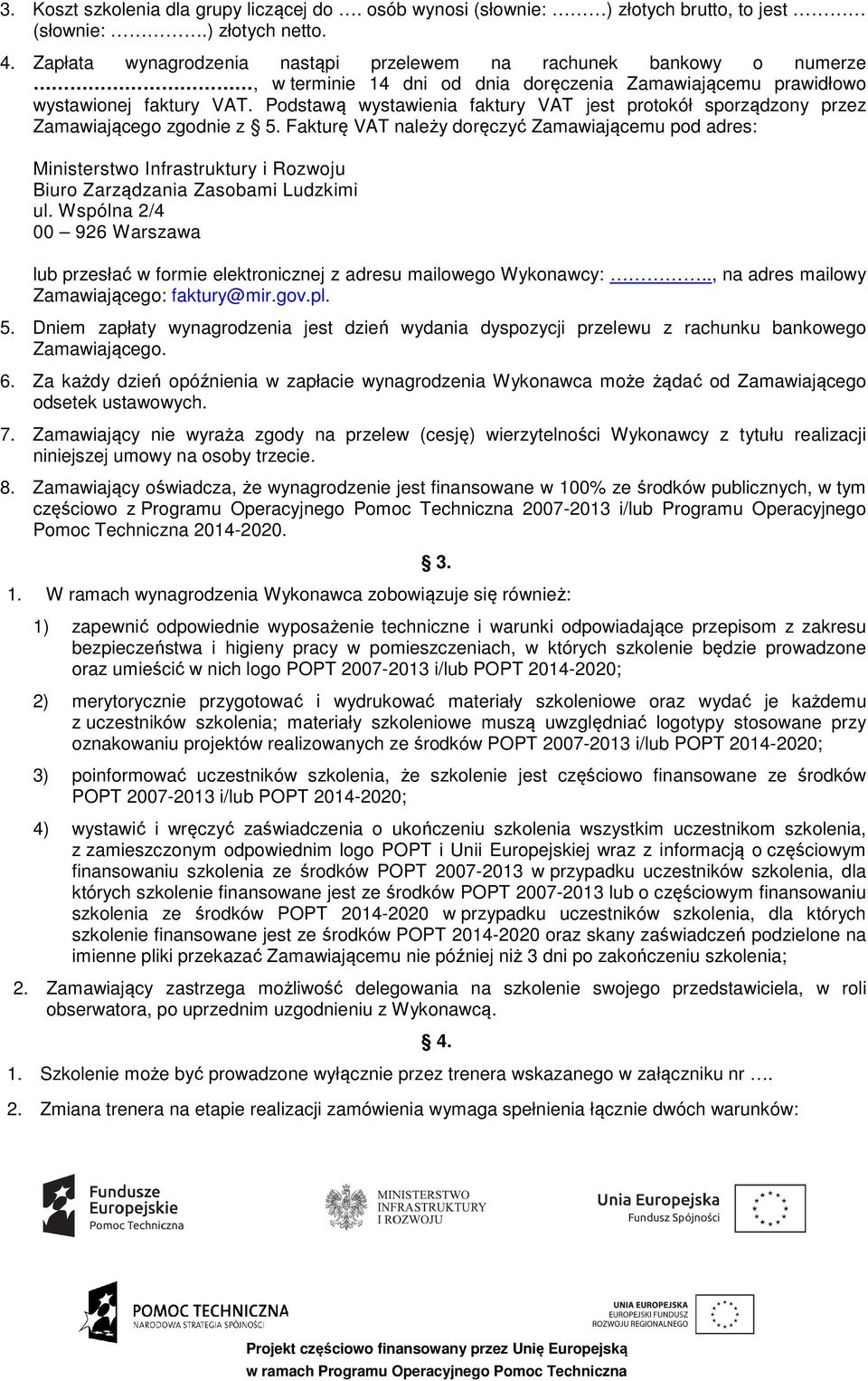 Podstawą wystawienia faktury VAT jest protokół sporządzony przez Zamawiającego zgodnie z 5.