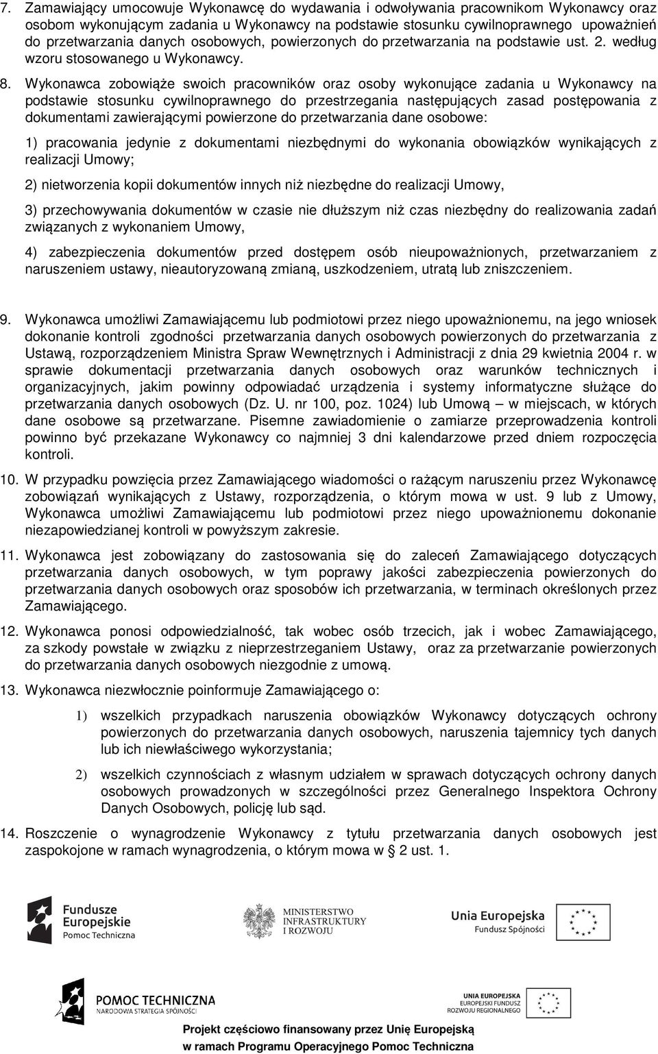 Wykonawca zobowiąże swoich pracowników oraz osoby wykonujące zadania u Wykonawcy na podstawie stosunku cywilnoprawnego do przestrzegania następujących zasad postępowania z dokumentami zawierającymi