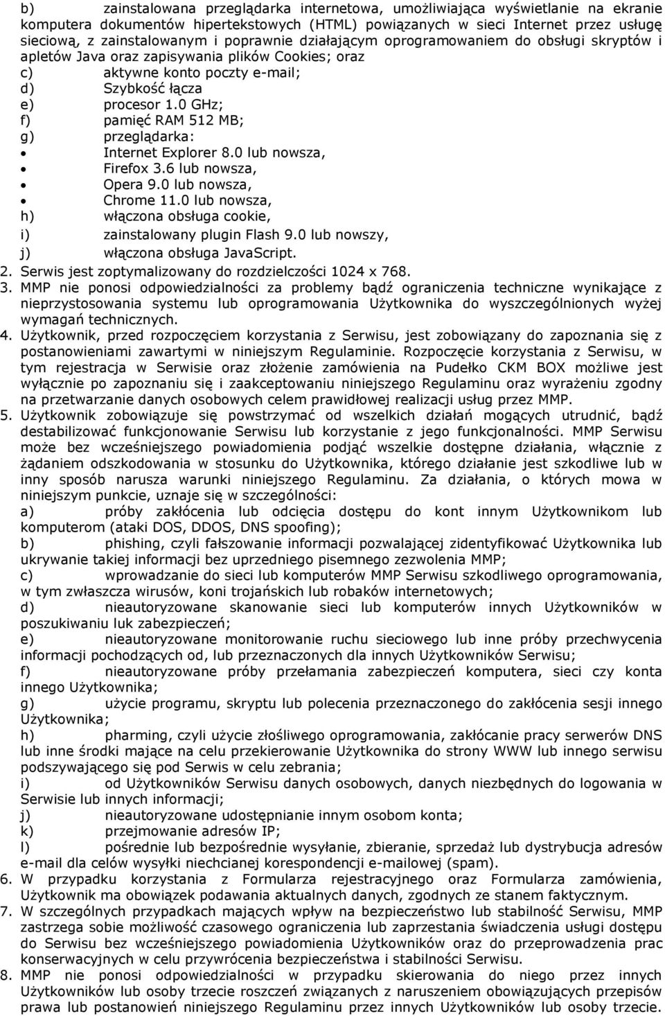 0 GHz; f) pamięć RAM 512 MB; g) przeglądarka: Internet Explorer 8.0 lub nowsza, Firefox 3.6 lub nowsza, Opera 9.0 lub nowsza, Chrome 11.