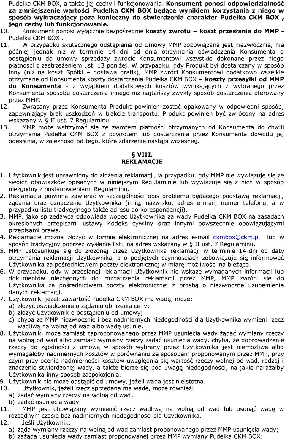 cechy lub funkcjonowanie. 10. Konsument ponosi wyłącznie bezpośrednie koszty zwrotu koszt przesłania do MMP - Pudełka CKM BOX. 11.