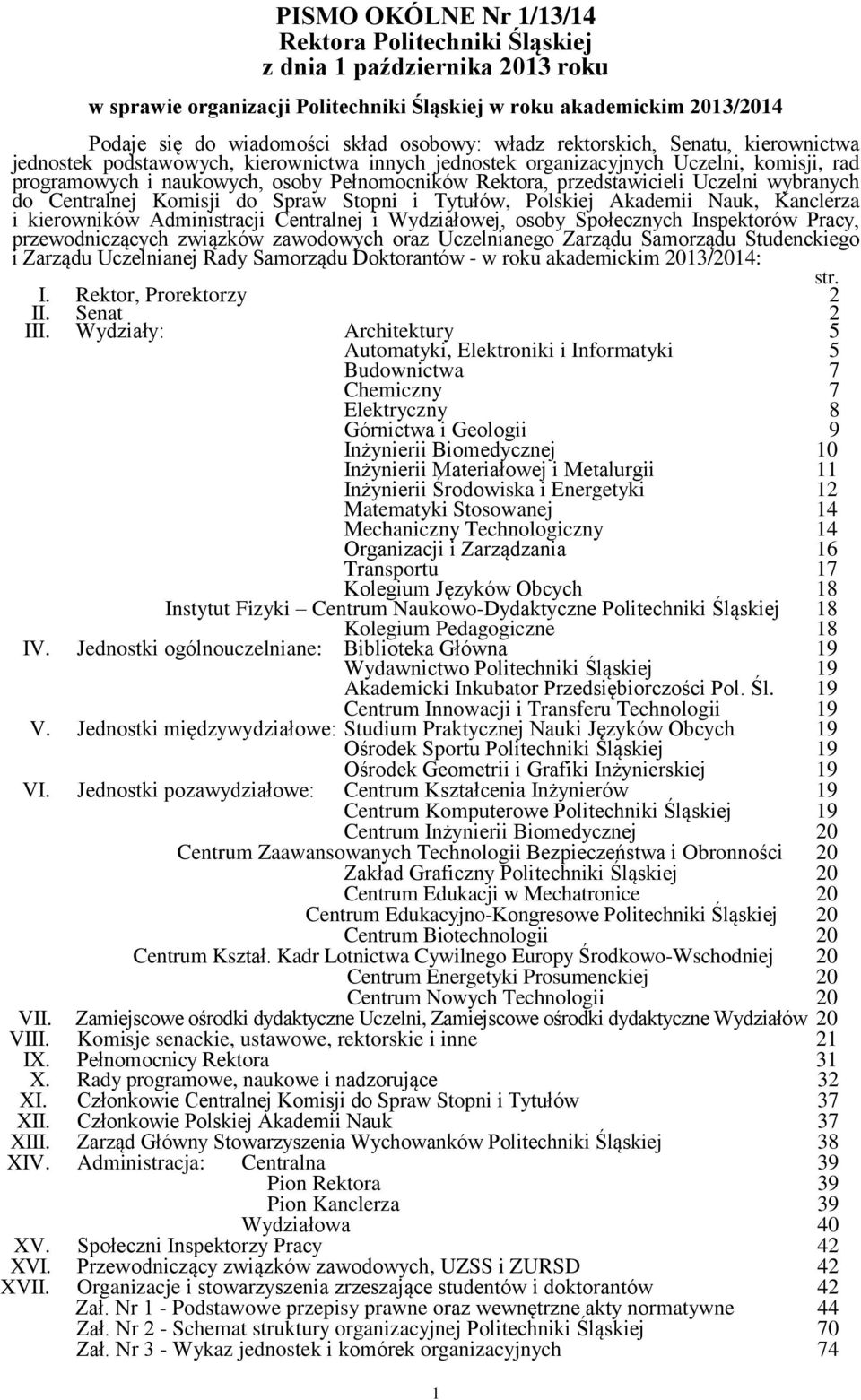 przedstawicieli Uczelni wybranych do Centralnej Komisji do Spraw Stopni i Tytułów, Polskiej Akademii Nauk, Kanclerza i kierowników Administracji Centralnej i Wydziałowej, osoby Społecznych