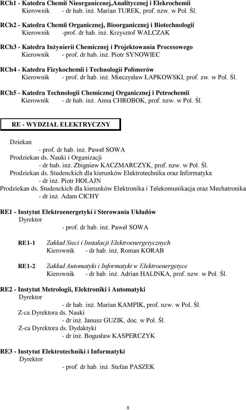 dr hab. inż. Piotr SYNOWIEC RCh4 - Katedra Fizykochemii i Technologii Polimerów Kierownik - prof. dr hab. inż. Mieczysław ŁAPKOWSKI, prof. zw. w Pol. Śl.