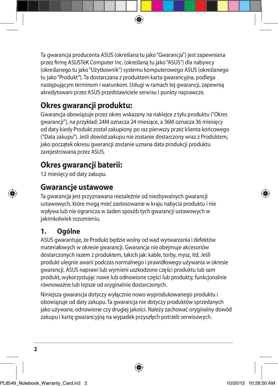 Ta dostarczana z produktem karta gwarancyjna, podlega następującym terminom i warunkom. Usługi w ramach tej gwarancji, zapewnią akredytowani przez ASUS przedstawiciele serwisu i punkty naprawcze.