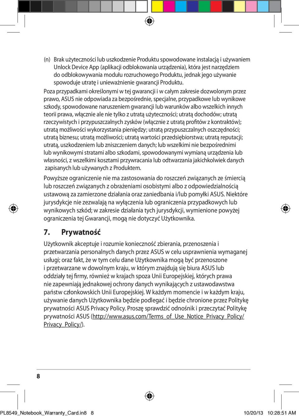 Poza przypadkami określonymi w tej gwarancji i w całym zakresie dozwolonym przez prawo, ASUS nie odpowiada za bezpośrednie, specjalne, przypadkowe lub wynikowe szkody, spowodowane naruszeniem