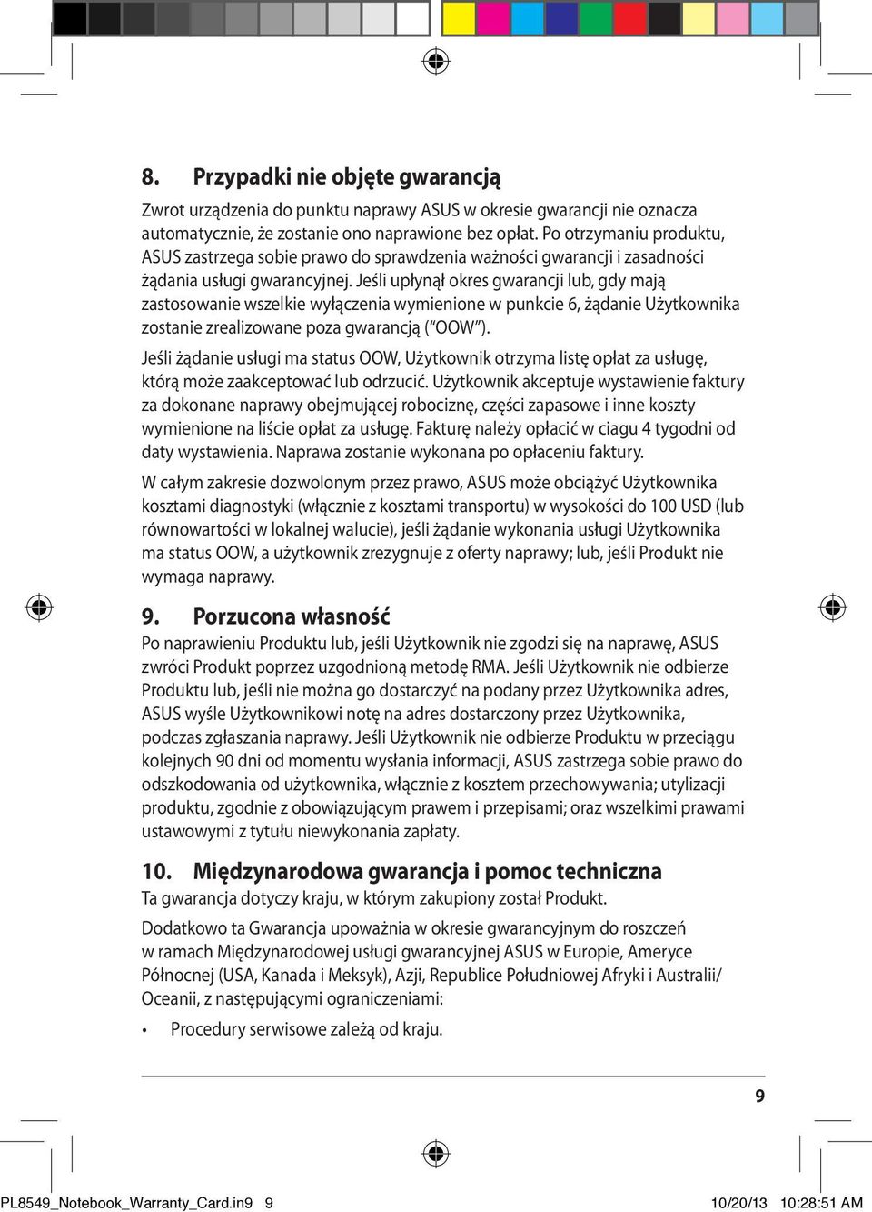 Jeśli upłynął okres gwarancji lub, gdy mają zastosowanie wszelkie wyłączenia wymienione w punkcie 6, żądanie Użytkownika zostanie zrealizowane poza gwarancją ( OOW ).