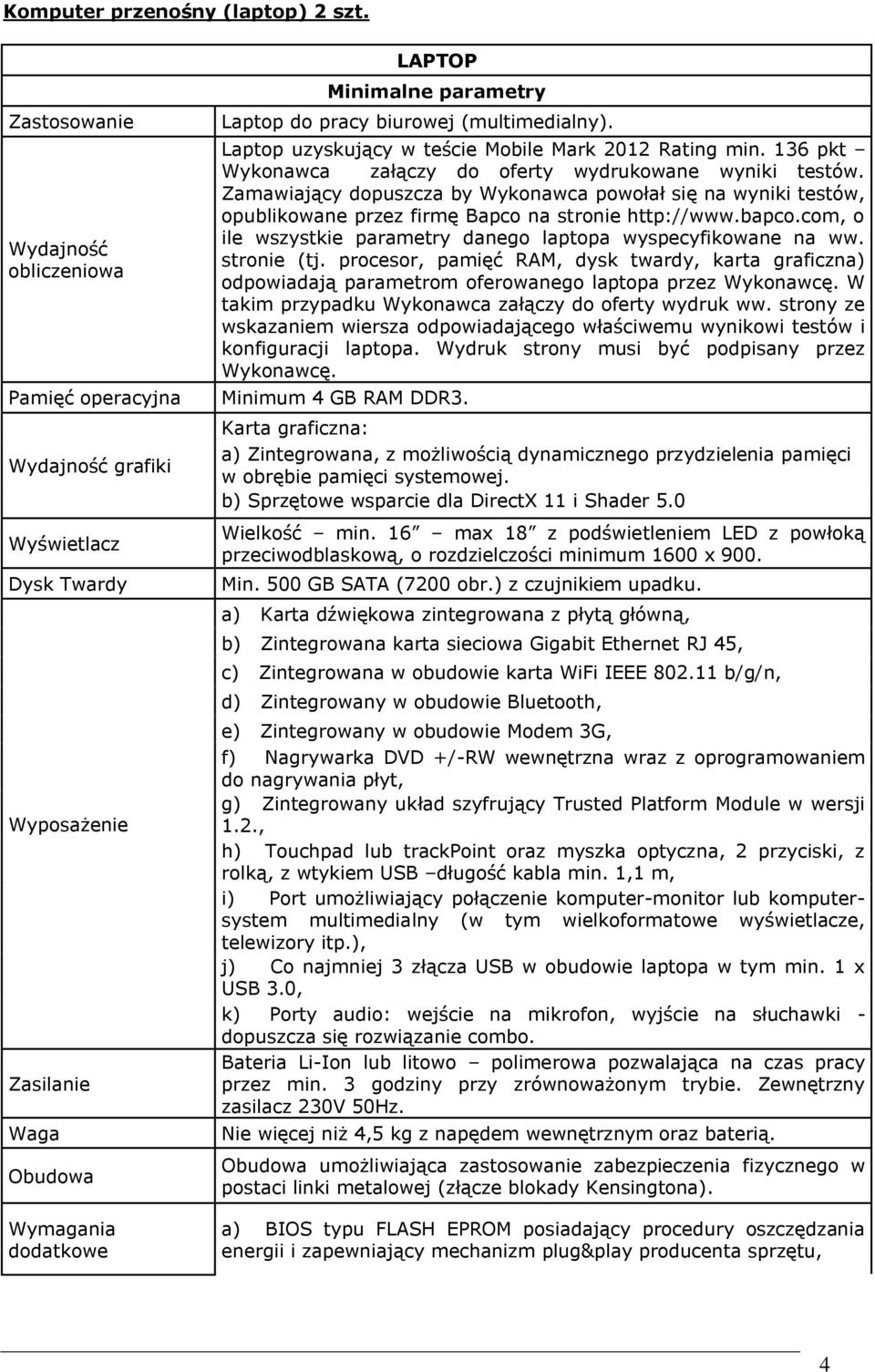 Laptop uzyskujący w teście Mobile Mark 2012 Rating min. 136 pkt Wykonawca załączy do oferty wydrukowane wyniki testów.