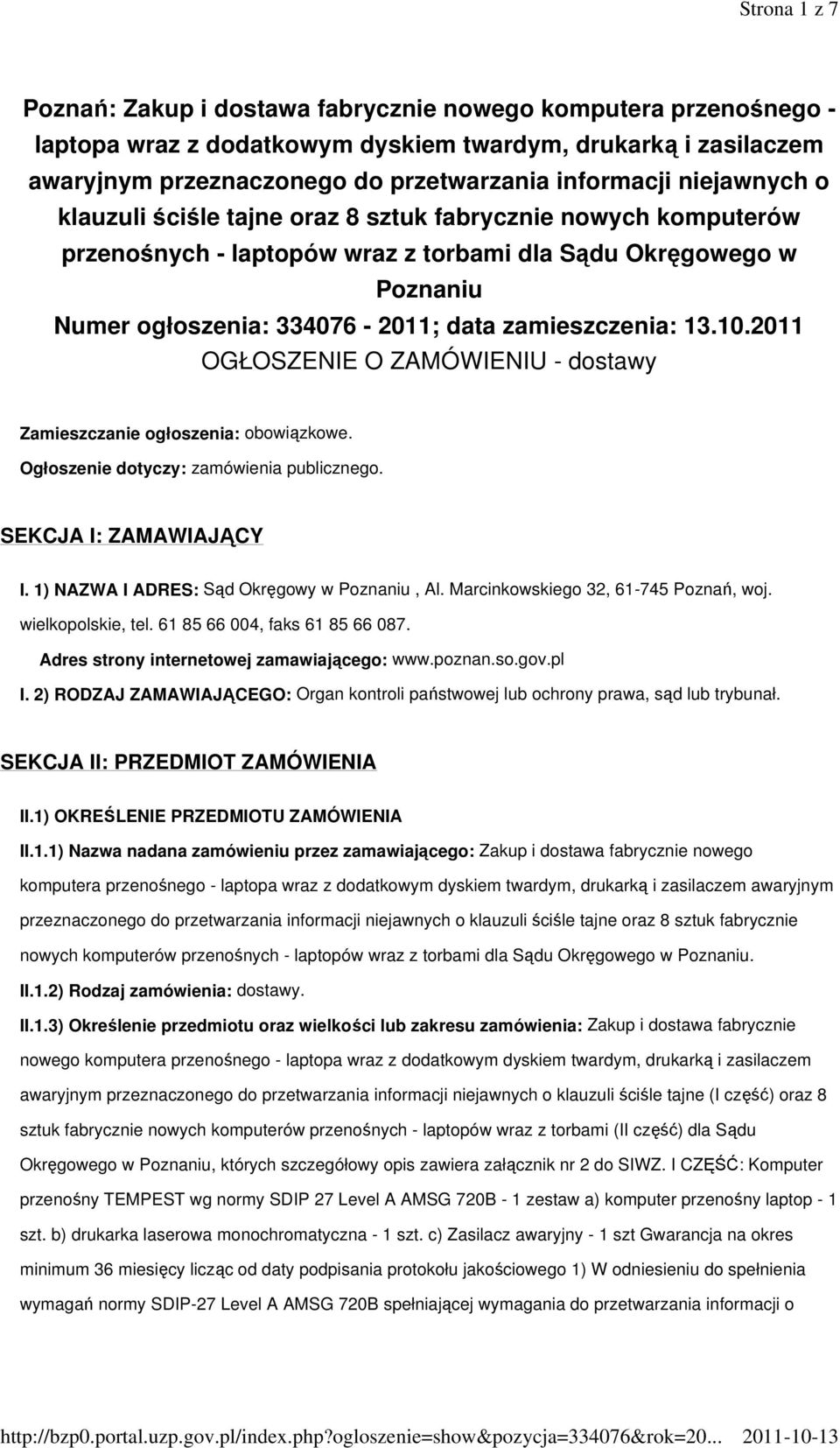 10.2011 OGŁOSZENIE O ZAMÓWIENIU - dostawy Zamieszczanie ogłoszenia: obowiązkowe. Ogłoszenie dotyczy: zamówienia publicznego. SEKCJA I: ZAMAWIAJĄCY I. 1) NAZWA I ADRES: Sąd Okręgowy w Poznaniu, Al.