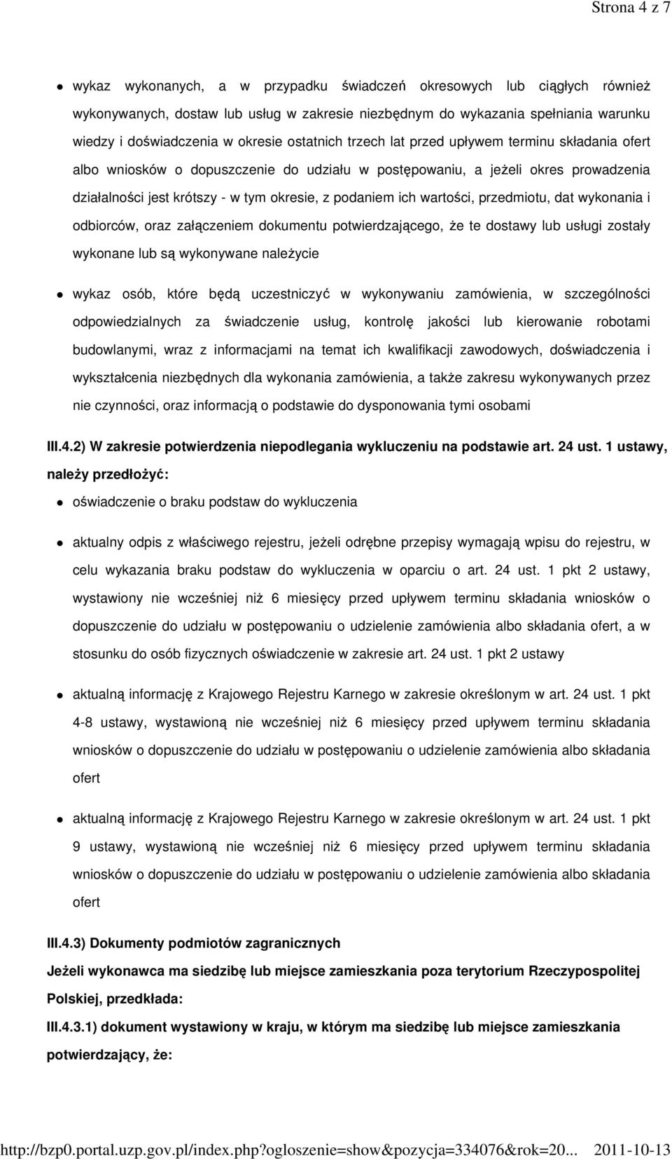 podaniem ich wartości, przedmiotu, dat wykonania i odbiorców, oraz załączeniem dokumentu potwierdzającego, Ŝe te dostawy lub usługi zostały wykonane lub są wykonywane naleŝycie wykaz osób, które będą