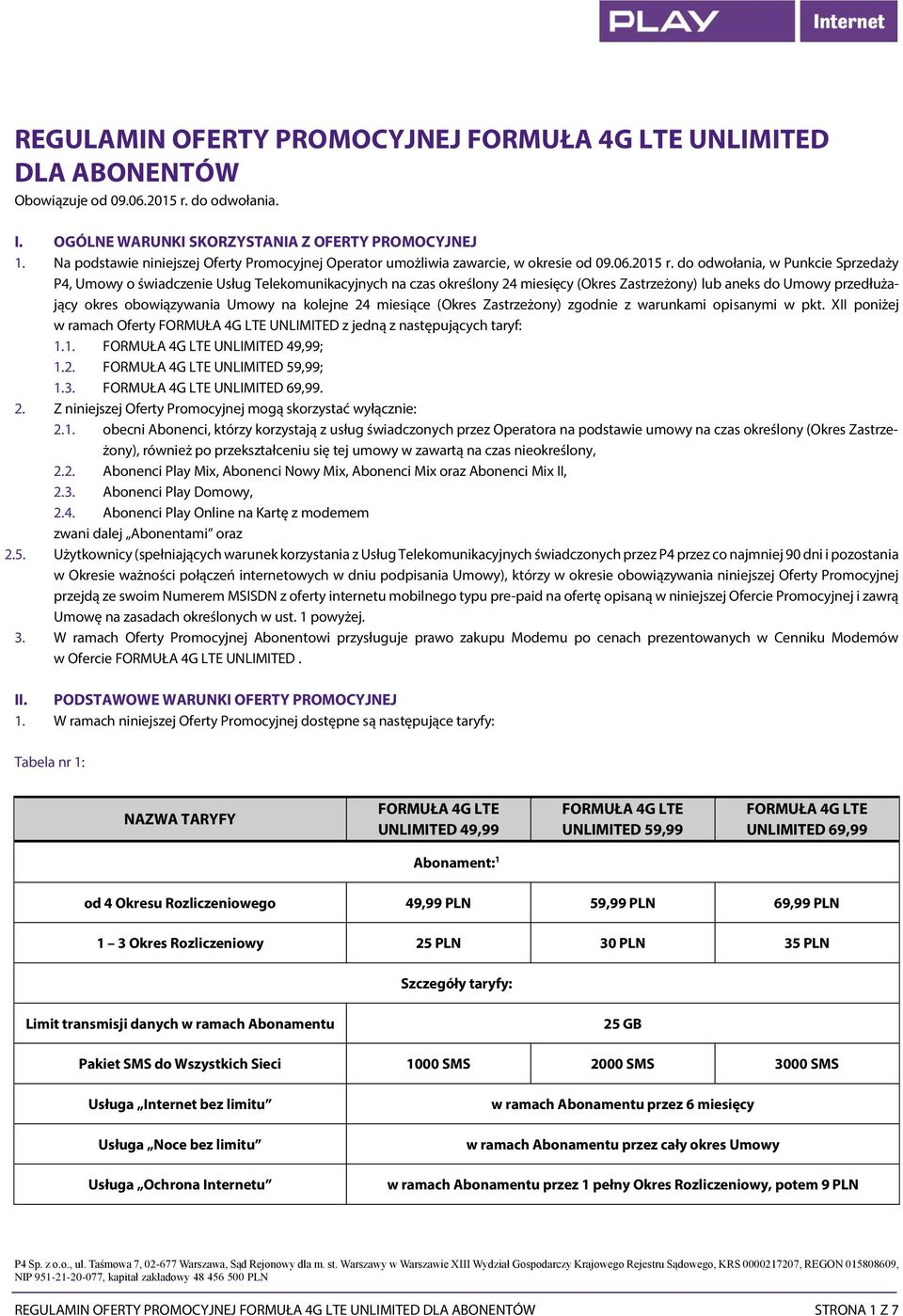 do odwołania, w Punkcie Sprzedaży P4, Umowy o świadczenie Usług Telekomunikacyjnych na czas określony 24 miesięcy (Okres Zastrzeżony) lub aneks do Umowy przedłużający okres obowiązywania Umowy na