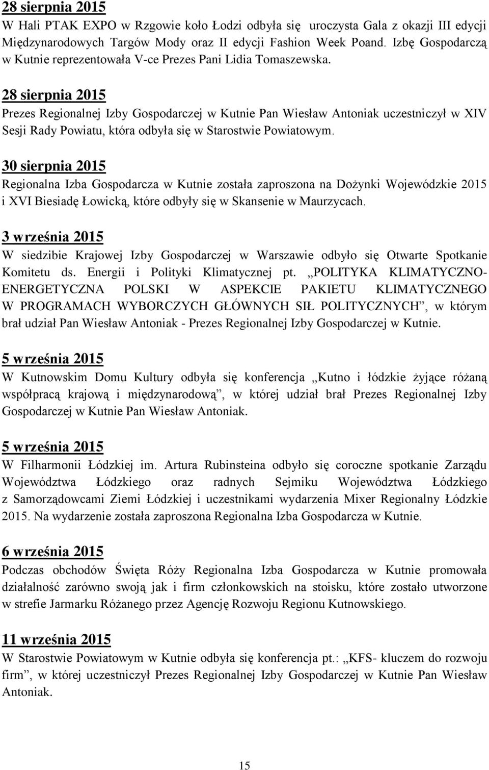 28 sierpnia 2015 Prezes Regionalnej Izby Gospodarczej w Kutnie Pan Wiesław Antoniak uczestniczył w XIV Sesji Rady Powiatu, która odbyła się w Starostwie Powiatowym.