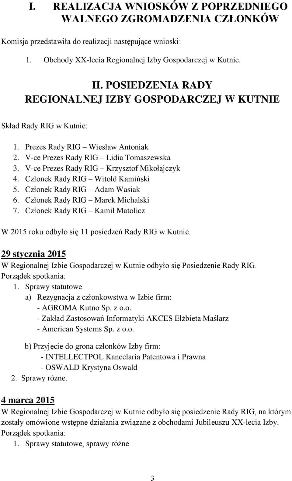 V-ce Prezes Rady RIG Krzysztof Mikołajczyk 4. Członek Rady RIG Witold Kamiński 5. Członek Rady RIG Adam Wasiak 6. Członek Rady RIG Marek Michalski 7.