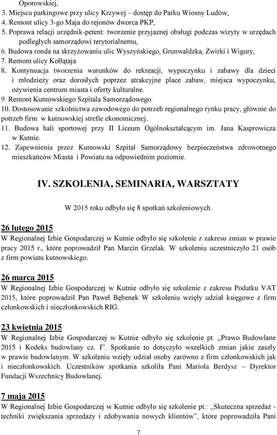 Budowa ronda na skrzyżowaniu ulic Wyszyńskiego, Grunwaldzka, Żwirki i Wigury, 7. Remont ulicy Kołłątaja 8.