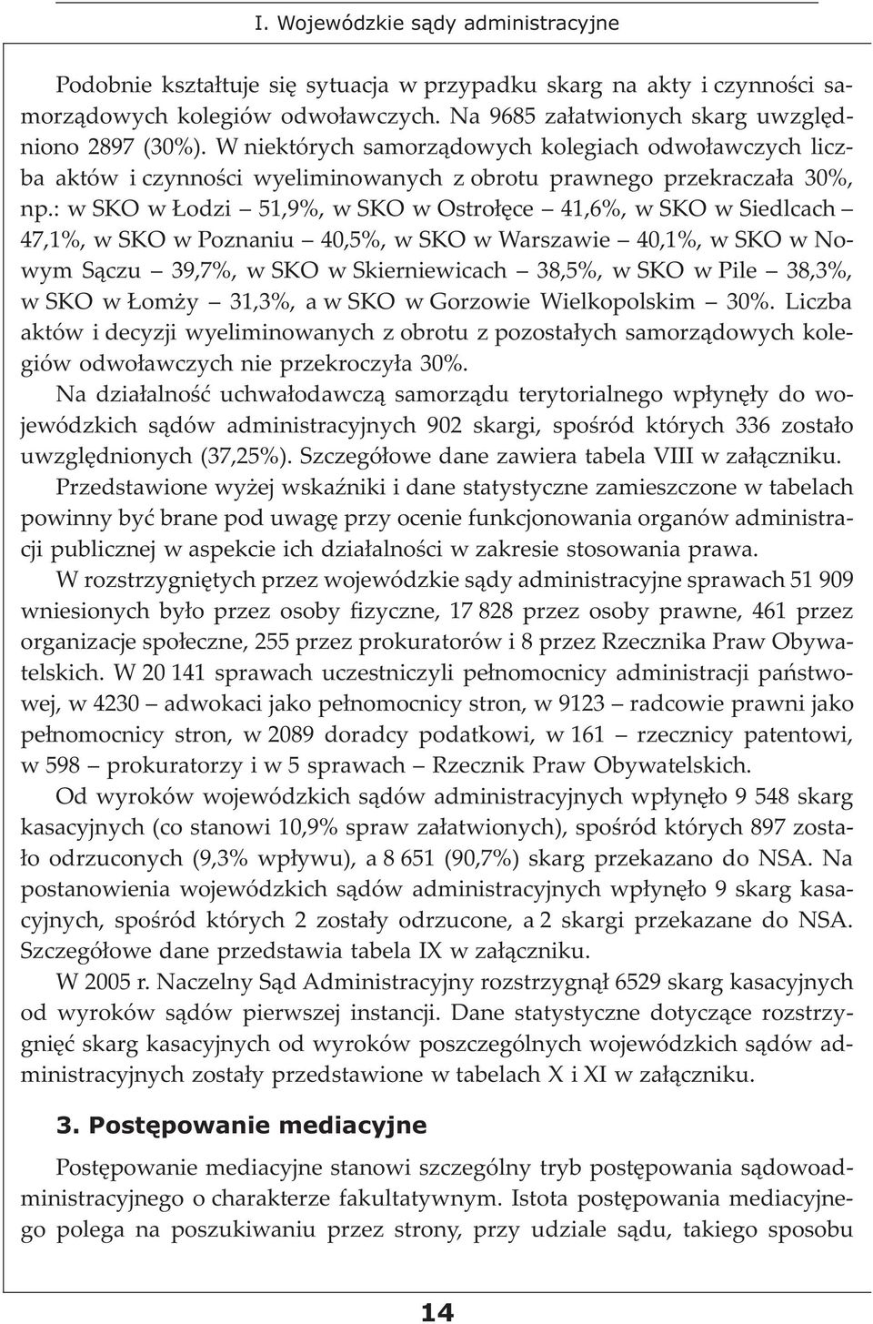 : w SKO w Łodzi 51,9%, w SKO w Ostrołęce 41,6%, w SKO w Siedlcach 47,1%, w SKO w Poznaniu 40,5%, w SKO w Warszawie 40,1%, w SKO w Nowym Sączu 39,7%, w SKO w Skierniewicach 38,5%, w SKO w Pile 38,3%,