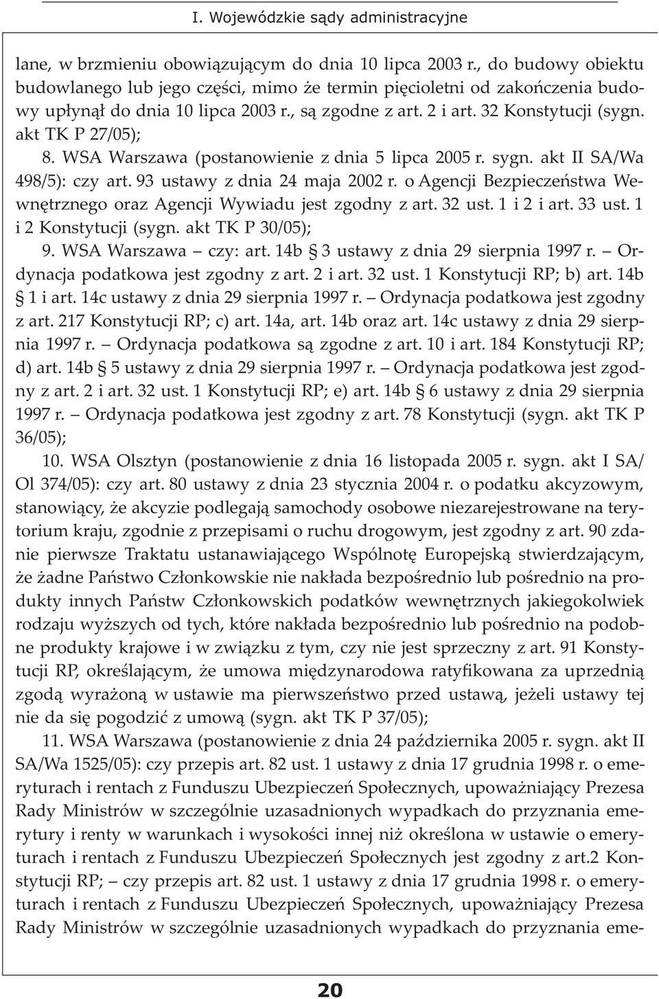 WSA Warszawa (postanowienie z dnia 5 lipca 2005 r. sygn. akt II SA/Wa 498/5): czy art. 93 ustawy z dnia 24 maja 2002 r. o Agencji Bezpieczeństwa Wewnętrznego oraz Agencji Wywiadu jest zgodny z art.