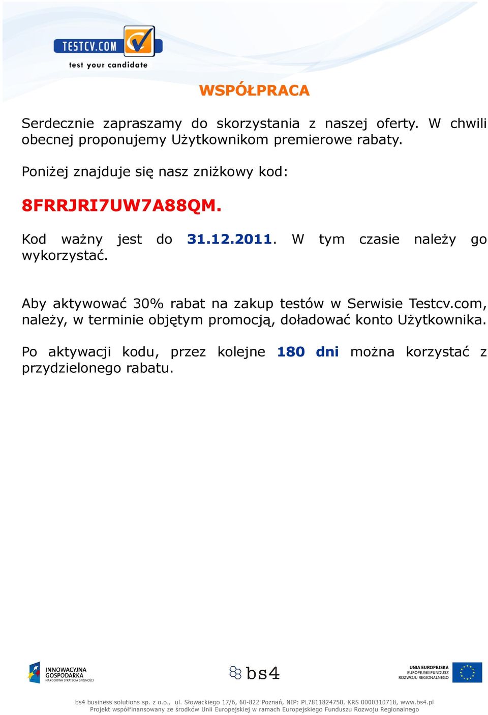 Kod ważny jest do 31.12.2011. W tym czasie należy go wykorzystać.