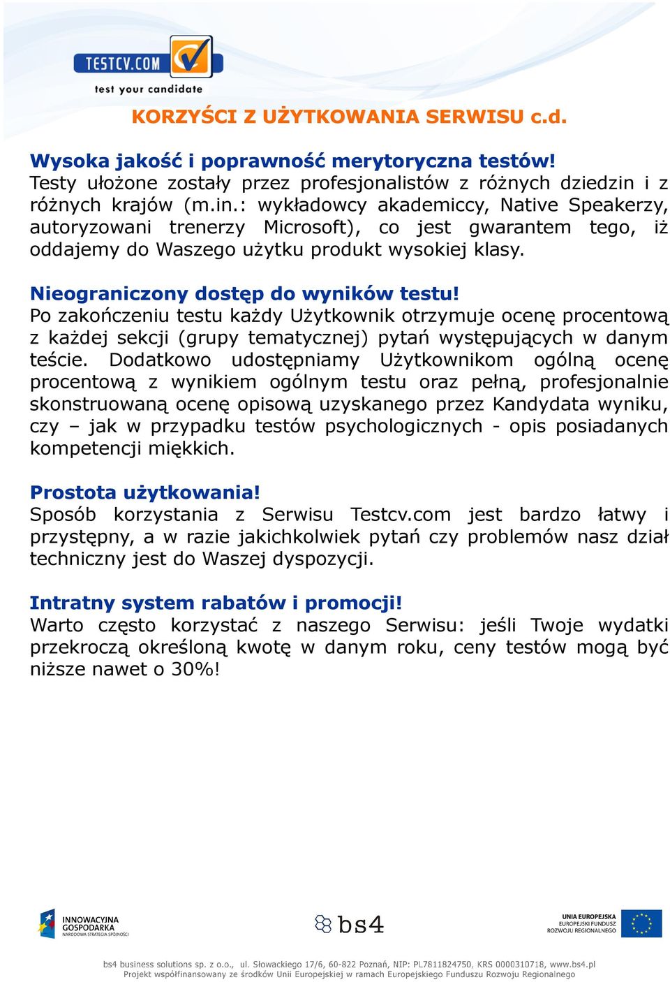 Nieograniczony dostęp do wyników testu! Po zakończeniu testu każdy Użytkownik otrzymuje ocenę procentową z każdej sekcji (grupy tematycznej) pytań występujących w danym teście.