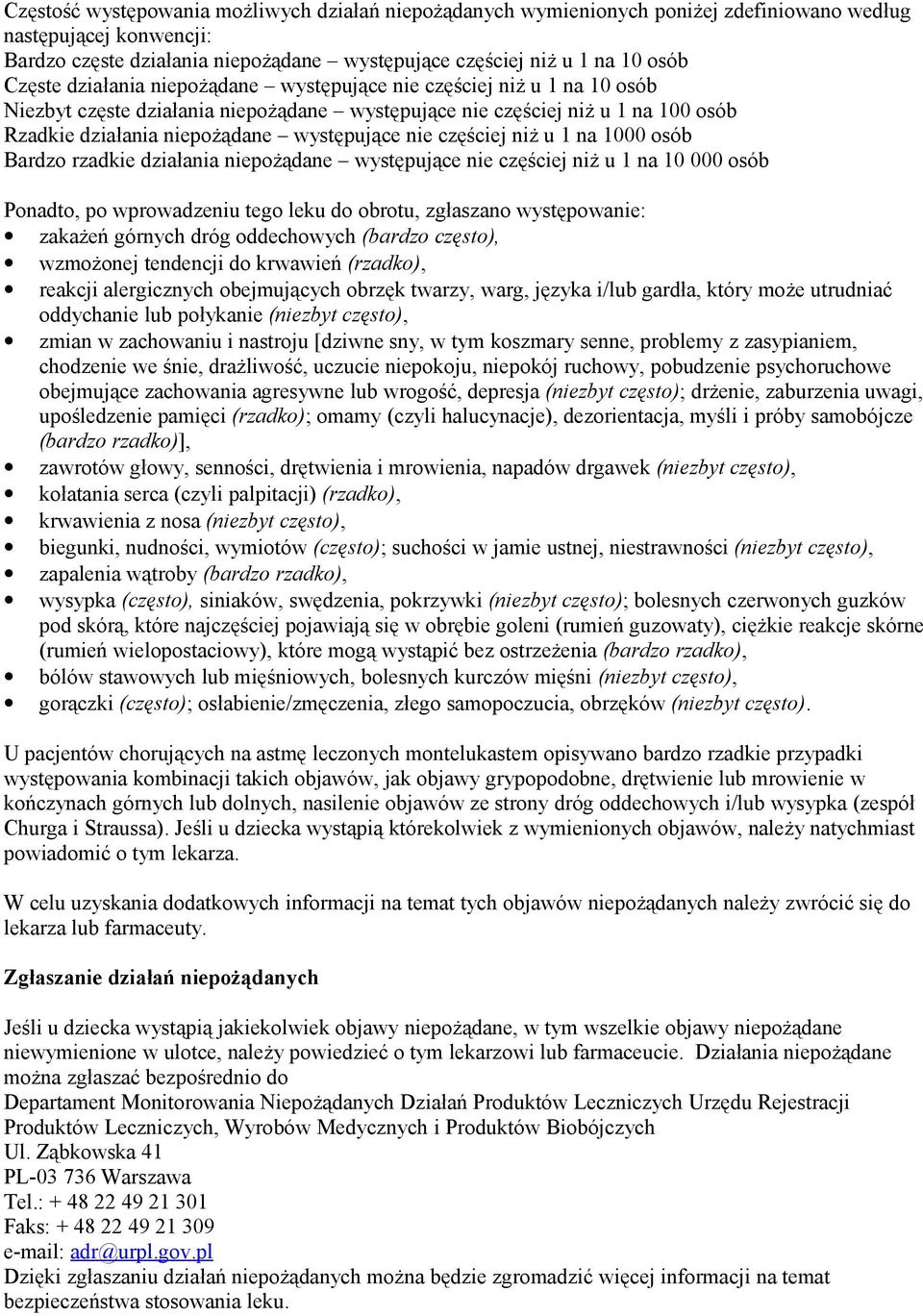 nie częściej niż u 1 na 1000 osób Bardzo rzadkie działania niepożądane występujące nie częściej niż u 1 na 10 000 osób Ponadto, po wprowadzeniu tego leku do obrotu, zgłaszano występowanie: zakażeń