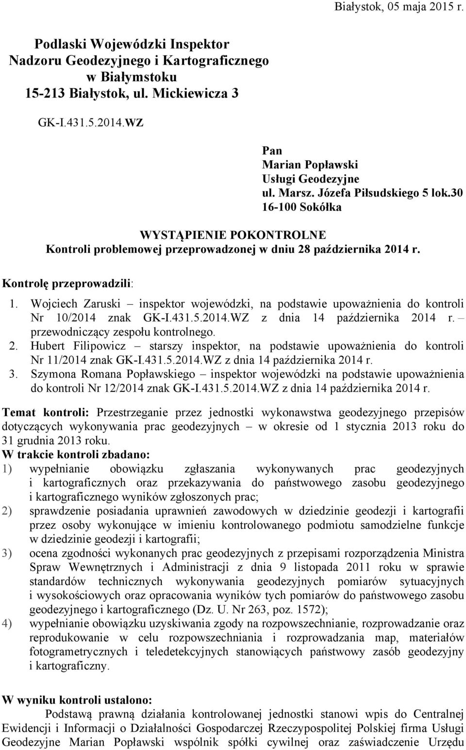 Kontrolę przeprowadzili: 1. Wojciech Zaruski inspektor wojewódzki, na podstawie upoważnienia do kontroli Nr 10/2014 znak GK-I.431.5.2014.WZ z dnia 14 października 2014 r.