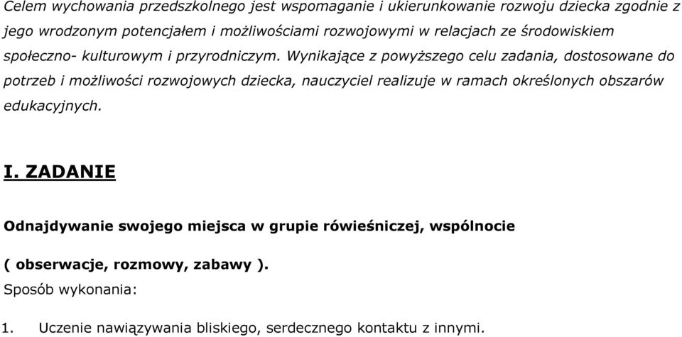 Wynikające z powyższego celu zadania, dostosowane do potrzeb i możliwości rozwojowych dziecka, nauczyciel realizuje w ramach określonych