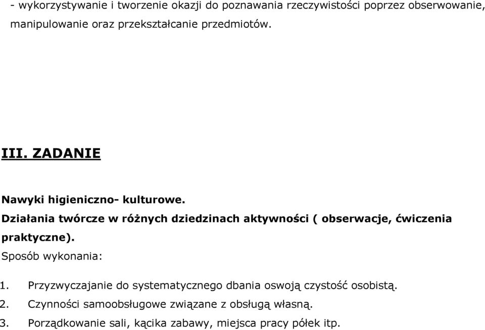 Działania twórcze w różnych dziedzinach aktywności ( obserwacje, ćwiczenia praktyczne). 1.