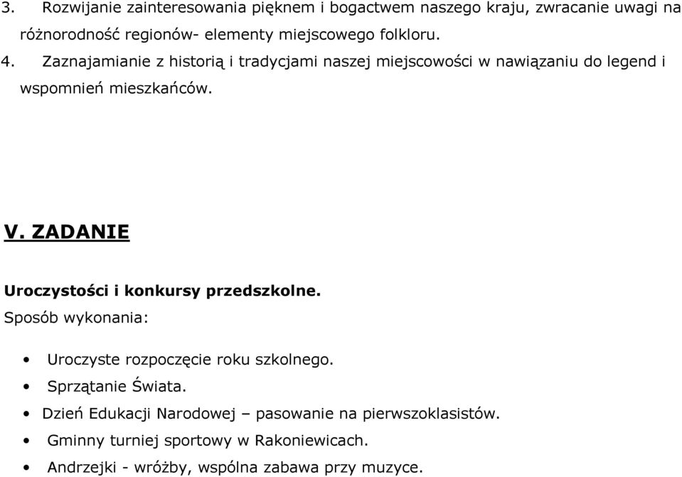 Zaznajamianie z historią i tradycjami naszej miejscowości w nawiązaniu do legend i wspomnień mieszkańców. V.