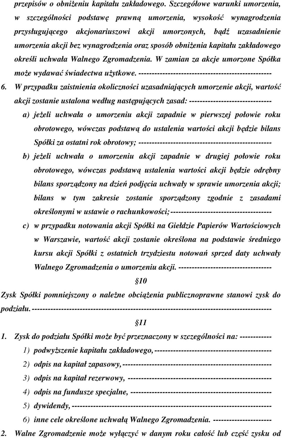 oraz sposób obniżenia kapitału zakładowego określi uchwała Walnego Zgromadzenia. W zamian za akcje umorzone Spółka może wydawać świadectwa użytkowe.