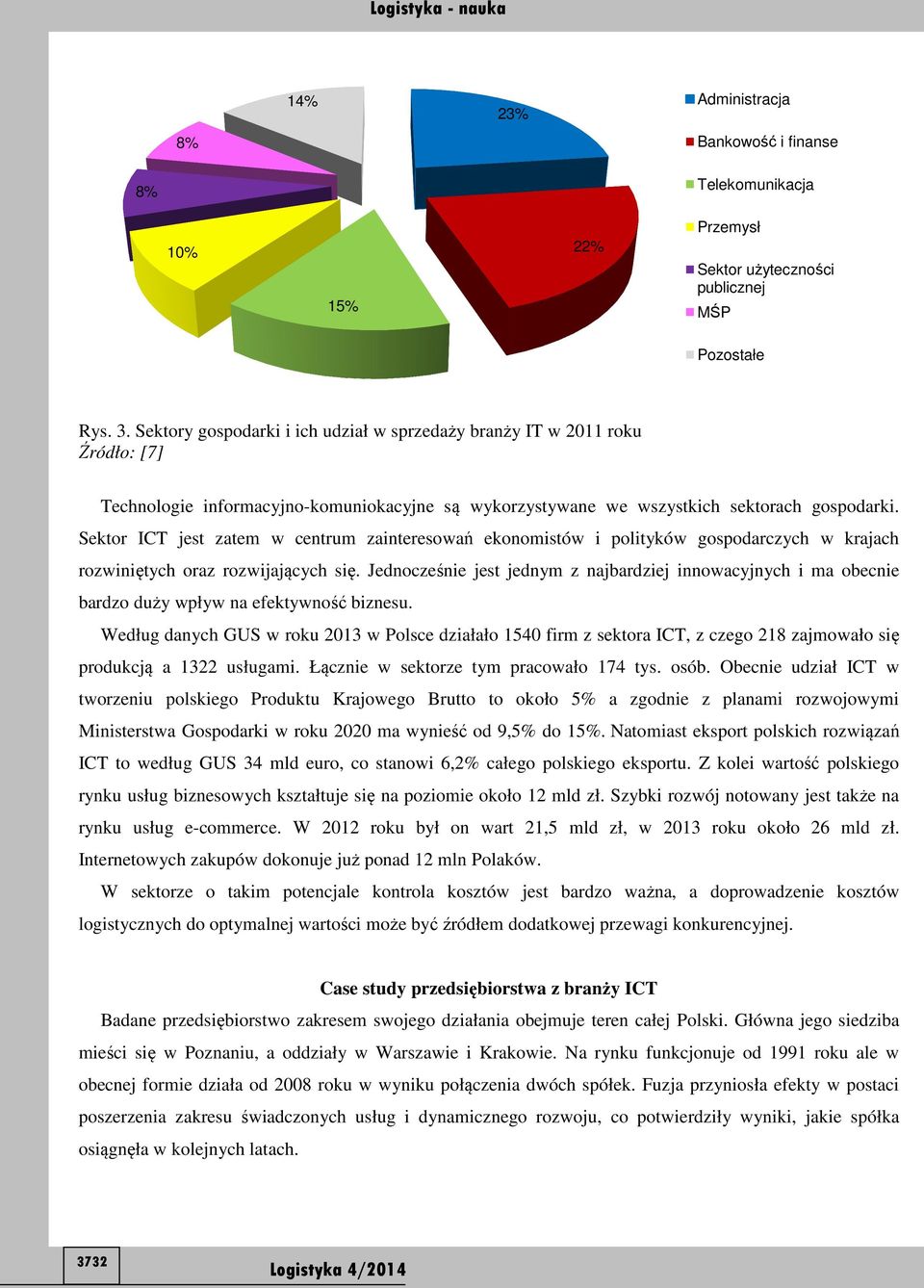 Sektor ICT jest zatem w centrum zainteresowań ekonomistów i polityków gospodarczych w krajach rozwiniętych oraz rozwijających się.