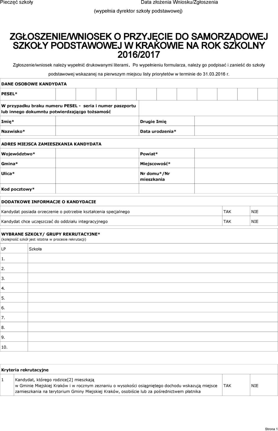 Po wypełnieniu formularza, należy go podpisać i zanieść do szkoły DANE OSOBOWE KANDYDATA PESEL* podstawowej wskazanej na pierwszym miejscu listy priorytetów w terminie do 31.03.2016 r.